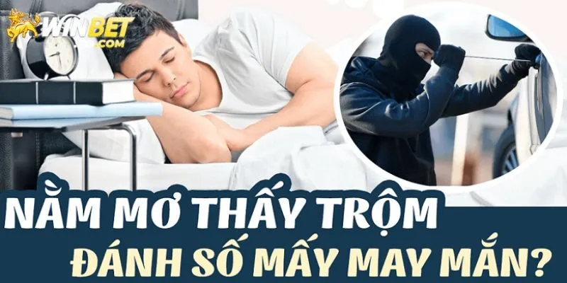 Winbet Giải Mã Ý Nghĩa Mơ Thấy Trộm Và Con Số May Mắn