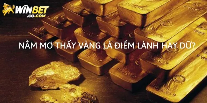 Giải mã nằm mơ thấy vàng chi tiết nhất