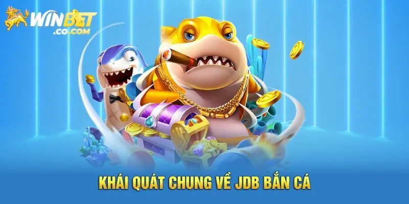 Khái quát đôi nét về JDB bắn cá