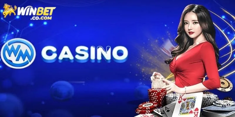 WM Casino - Sòng Bạc Trực Tuyến, Uy Tín Nhất Tại Winbet